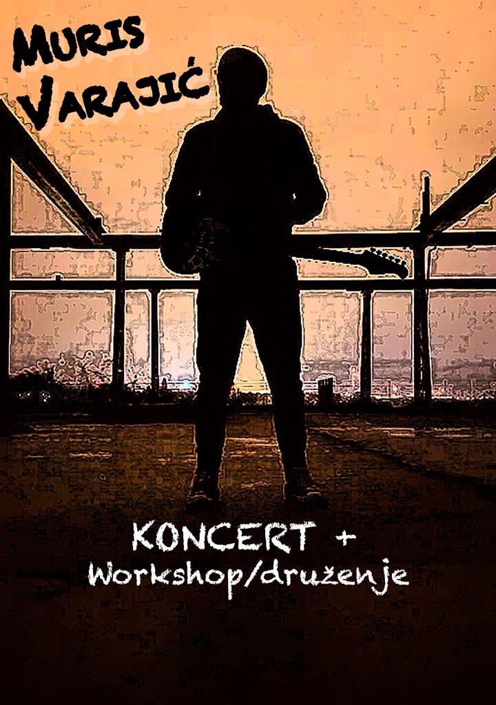Muris Varajić – koncert i workshop/kreativna radionica gitare, 05. 05. 2022. Multimedijalni centar Ilidža